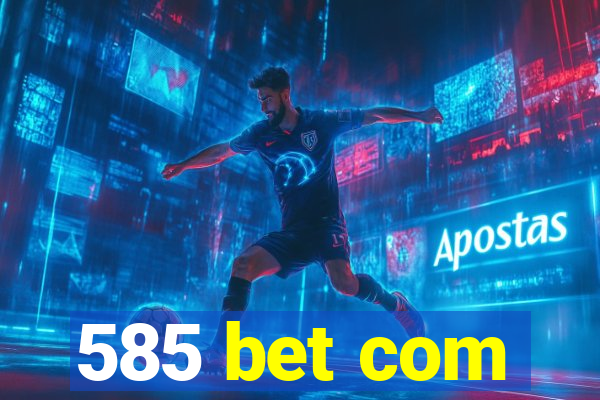 585 bet com